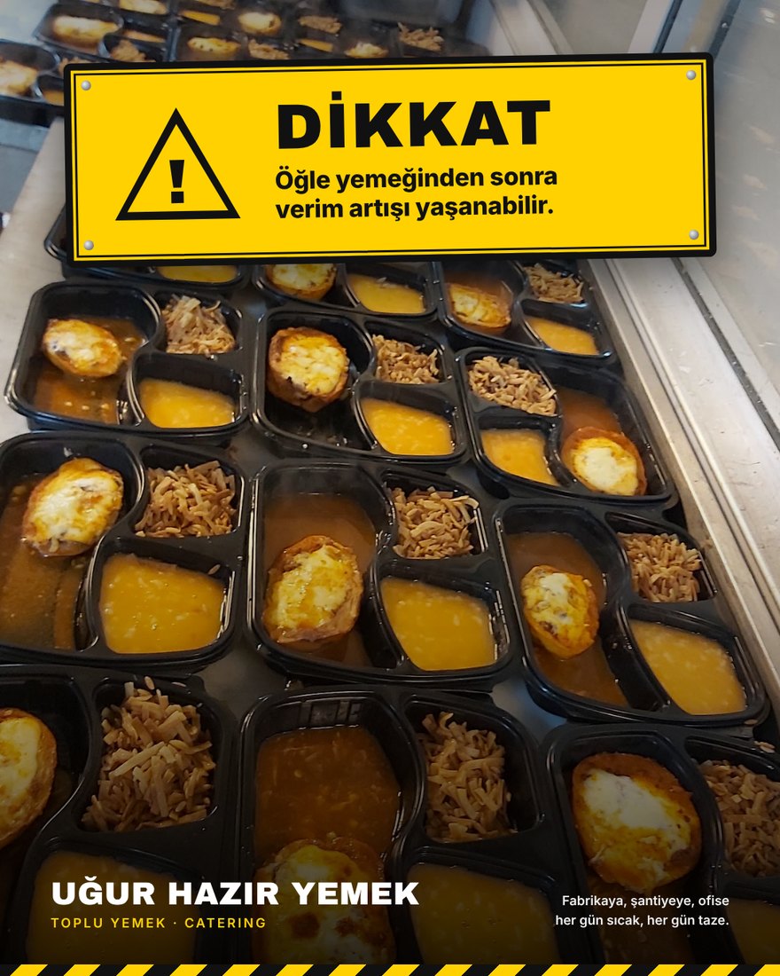 Uğur Hazır Yemek mutfağından gerçek yemek kutuları ve üstünde sarı iş güvenliği levhası: Dikkat, öğle yemeğinden sonra verim artışı yaşanabilir